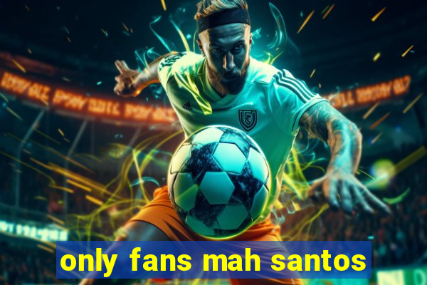 only fans mah santos